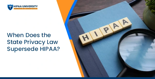 When Does the State Privacy Law Supersede HIPAA